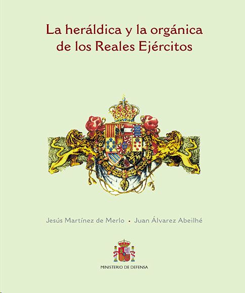 LA HER�LDICA Y LA ORG�NICA DE LOS REALES EJ�RCITOS