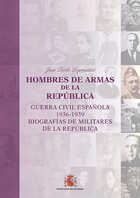 HOMBRES DE ARMAS DE LA REPBLICA (GUERRA CIVIL ESPAOLA 1936-1939. BIOGRAFIAS DE