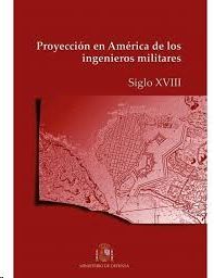 PROYECCION EN AMERICA DE LOS INGENIEROS MILITARES.S.XVIII