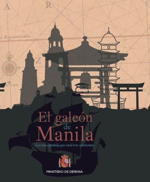 EL GALEN DE MANILA. LA RUTA ESPAOLA QUE UNI TRES CONTINENTES