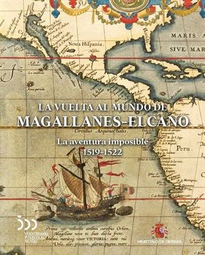 LA VUELTA AL MUNDO DE MAGALLANES - ELCANO. LA AVENTURA IMPOSIBLE 1519-1522