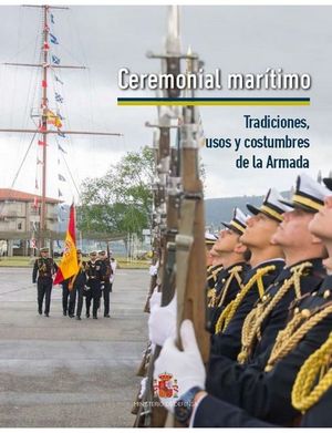 CEREMONIAL MARTIMO. TRADICIONES, USOS Y COSTUMBRES DE LA ARMADA