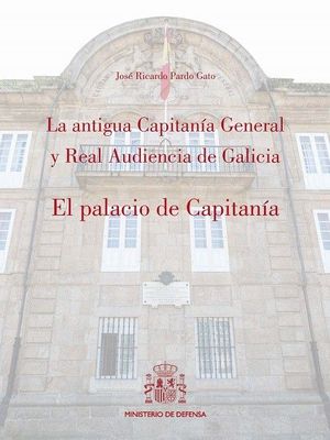 LA ANTIGUA CAPITANA GENERAL Y REAL AUDIENCIA DE GALICIA.