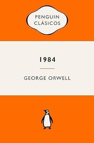 1984 (EDICION DEFINITIVA AVALADA POR THE ORWELL ESTATE)