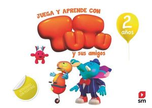 JUEGA Y APRENDE CON TUTU Y SUS AMIGOS. 2 A�OS