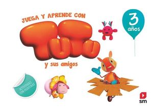 JUEGA Y APRENDE CON TUTU Y SUS AMIGOS. 3 A�OS