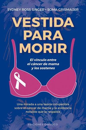 VESTIDA PARA MORIR. EL VINCULO ENTRE EL CANCER DE MAMA Y LOS SOSTENES
