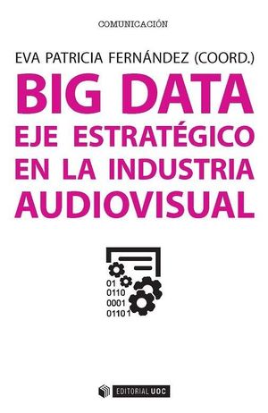 BIG DATA: EJE ESTRATEGICO EN LA INDUSTRIA AUDIOVISUAL