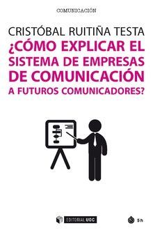 CMO EXPLICAR EL SISTEMA DE EMPRESAS DE COMUNICACIN A FUTUROS COMUNICADORES?