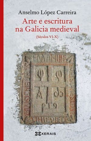 ARTE E ESCRITURA NA GALICIA MEDIEVAL (SCULOS VI-X)