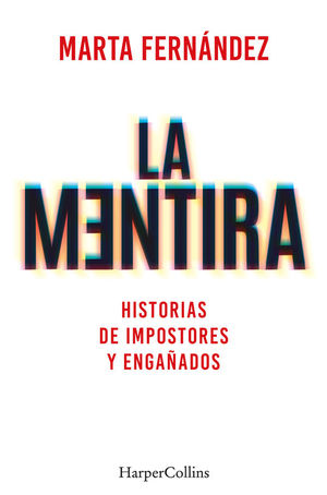 LA MENTIRA. HISTORIAS DE IMPOSTORES Y ENGA�ADOS