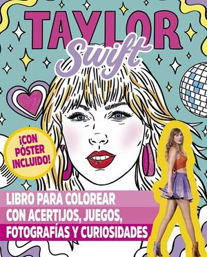 TAYLOR SWIFT. LIBRO PARA COLOREAR CON ACERTIJOS, JUEGOS, FOTOGRAFAS Y CURIOSIDADES
