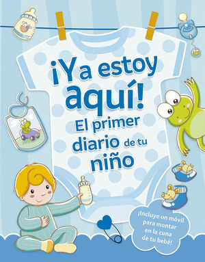 �YA ESTOY AQU�! EL PRIMER DIARIO DE TU NI�O