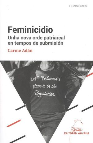 FEMINICIDIO. UNHA NOVA ORDE PATRIARCAL EN TEMPOS DE SUBMISION