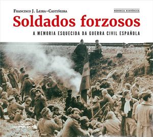 SOLDADOS FORZOSOS. A MEMORIA ESQUECIDA DA GUERRA CIVIL ESPAOLA