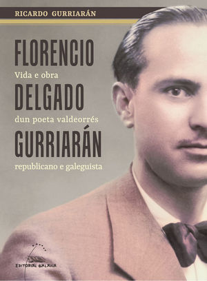 FLORENCIO DELGADO GURRIARAN: VIDA E OBRA DUN POETA VALDEORRES REPUBLICANO E GALEGUISTA