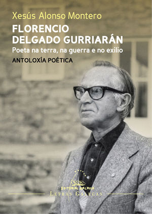 FLORENCIO DELGADO GURRIARAN: POETA NA TERRA, NA GUERRA E NO EXILIO. ANTOLOXIA POETICA