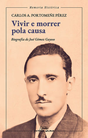 VIVIR E MORRER POLA CAUSA. BIOGRAFA DE JOS GOMZ GAYOSO