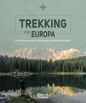 TREKKING POR EUROPA. 39 RUTAS POR SENDEROS ESPECTACULARES Y PAISAJES INCREBLES