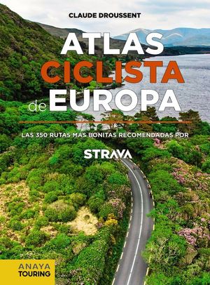 ATLAS CICLISTA DE EUROPA. LAS 350 RUTAS MS BONITAS RECOMENDADAS POR STRAVA