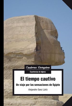 EL TIEMPO CAUTIVO. UN VIAJE POR LAS SENSACIONES DE EGIPTO