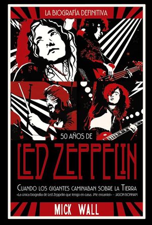 50 AOS DE LED ZEPPELIN. LA BIOGRAFIA DEFINITIVA