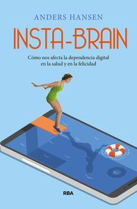 INSTA-BRAIN. CMO NOS AFECTA LA DEPENDENCIA DIGITAL EN LA SALUD Y EN LA FELICIDAD