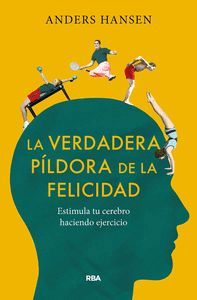 LA VERDADERA PILDORA DE LA FELICIDAD. ESTIMULA TU CEREBRO HACIENDO EJERCICIO