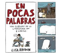 EN POCAS PALABRAS. 100 CLASICOS DE LA LITERATURA EN 3 VIETAS