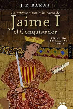 LA EXTRAORDINARIA HISTORIA JAIME I EL CONQUISTADOR, VOL.2:  UN REINO EN LLAMAS (1252-1276)