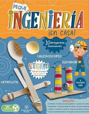 PEQUE INGENIERIA EN CASA. 10 PROYECTOS FASCINANTES