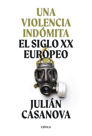 UNA VIOLENCIA INDMITA: EL SIGLO XX EUROPEO