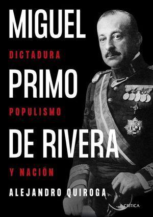 MIGUEL PRIMO DE RIVERA. DICTADURA, POPULISMO Y NACIÓN