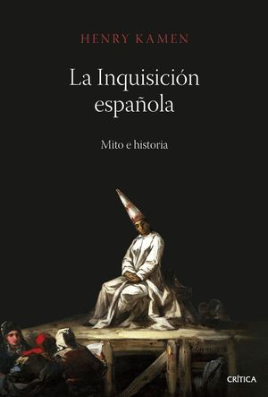 LA INQUISICI�N ESPA�OLA. MITO E HISTORIA