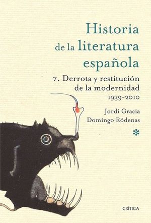 HISTORIA LITERATURA ESPAOLA 7: DERROTA Y RESTITUCION DE LA MODERNIDAD. 1939-2010