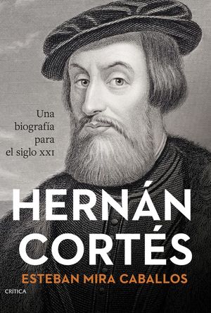 HERNAN CORTES. UNA BIOGRAFIA PARA EL SIGLO XXI