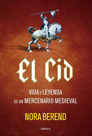 EL CID. VIDA Y LEYENDA DE UN MERCENARIO MEDIEVAL