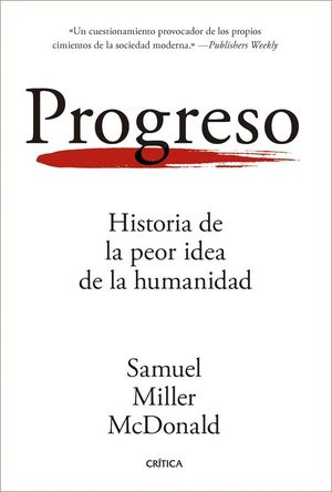 PROGRESO. HISTORIA DE LA PEOR IDEA DE LA HUMANIDAD