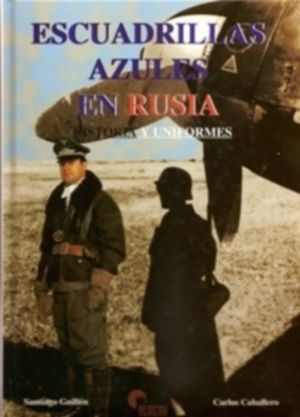 ESCUADRILLAS AZULES EN RUSIA: HISTORIA Y UNIFORMES