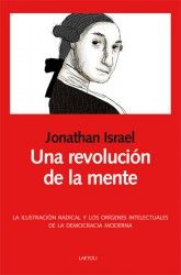 UNA REVOLUCI�N DE LA MENTE. LA ILUSTRACI�N RADICAL Y LOS OR�GENES INTELECTUALES