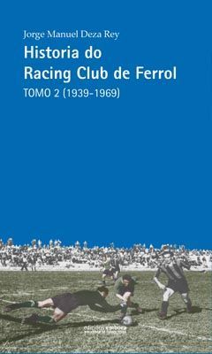 HISTORIA DO RACING CLUB DE FERROL, TOMO 2 (1939-1969)