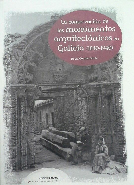 LA CONSERVACIN DE LOS MONUMENTOS ARQUITECTNICOS EN GALICIA (1840-1940)