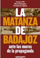 MATANZA DE BADAJOZ ANTE LOS MUROS DE LA PROPAGANDA
