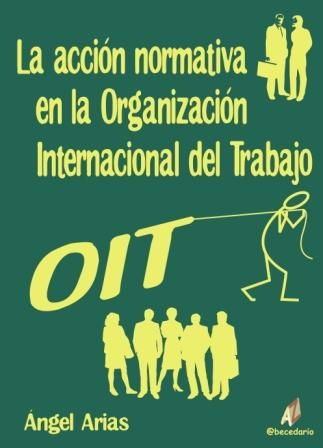 ACCION NORMATIVA EN ORGANIZACION INTERNACIONAL DE TRABAJO