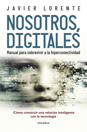 NOSOTROS, DIGITALES. MANUAL PARA SOBREVIVIR A LA HIPERCONECTIVIDAD