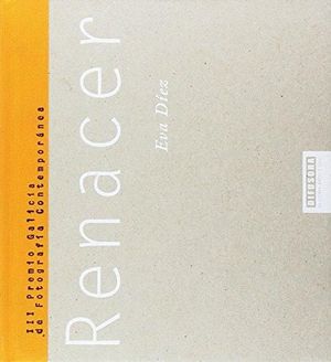 RENACER (III PREMIO GALICIA DE FOTOGRAFIA CONTEMPORANEA)