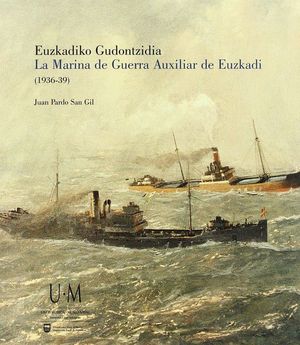EUZKADIKO GUDONTZIDIA, 1936-1939 = LA MARINA DE GUERRA AUXILIAR VASCA, 1936-1939