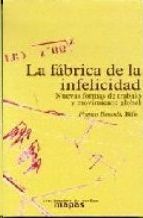 LA FABRICA DE LA INFELICIDAD.NUEVAS FORMAS DE TRABAJO Y MOVIMIENTO GLO