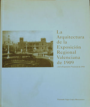 LA ARQUITECTURA DE LA EXPOSICI�N REGIONAL VALENCIANA DE 1909 Y DE LA EXPOSICI�N