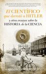 EL CIENTFICO QUE DERROT A HITLER Y OTROS ENSAYOS SOBRE LA HISTORIA DE LA CIENC